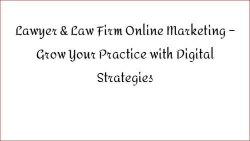 Lawyer & Law Firm Online Marketing – Grow Your Practice with Digital Strategies