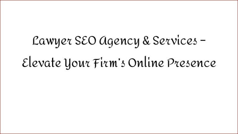 Lawyer SEO Agency & Services – Elevate Your Firm’s Online Presence