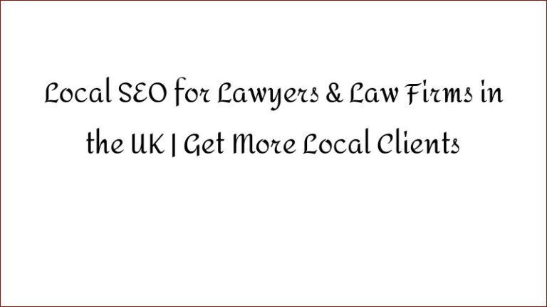 Local SEO for Lawyers & Law Firms in the UK | Get More Local Clients