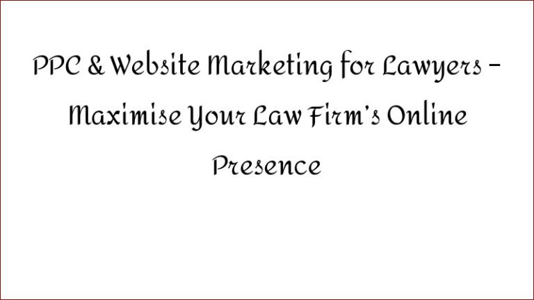 PPC & Website Marketing for Lawyers – Maximise Your Law Firm’s Online Presence
