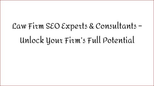 Law Firm SEO Experts & Consultants – Unlock Your Firm’s Full Potential
