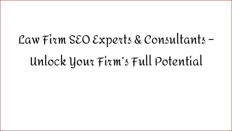 Law Firm SEO Experts & Consultants – Unlock Your Firm’s Full Potential