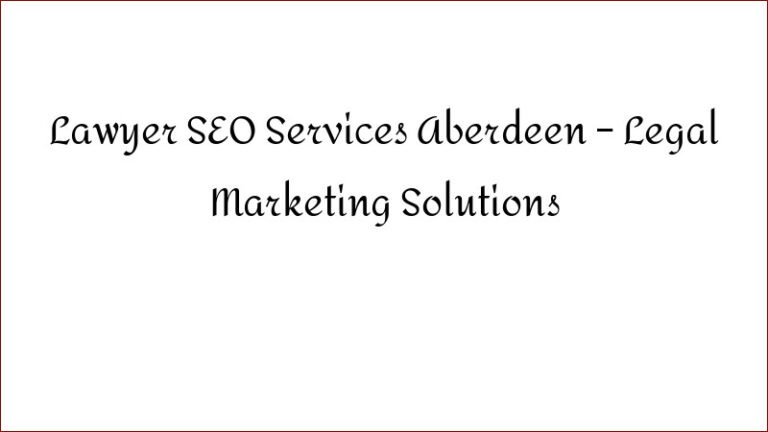 Lawyer SEO Services Aberdeen – Legal Marketing Solutions