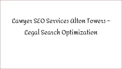 Lawyer SEO Services Alton Towers - Legal Search Optimization