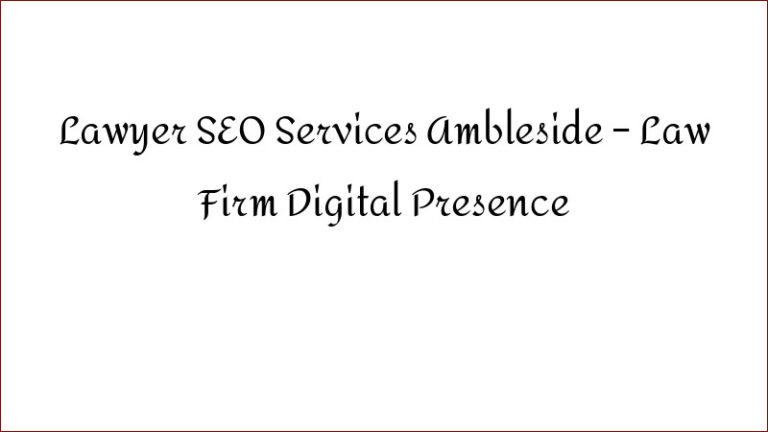 Lawyer SEO Services Ambleside – Law Firm Digital Presence