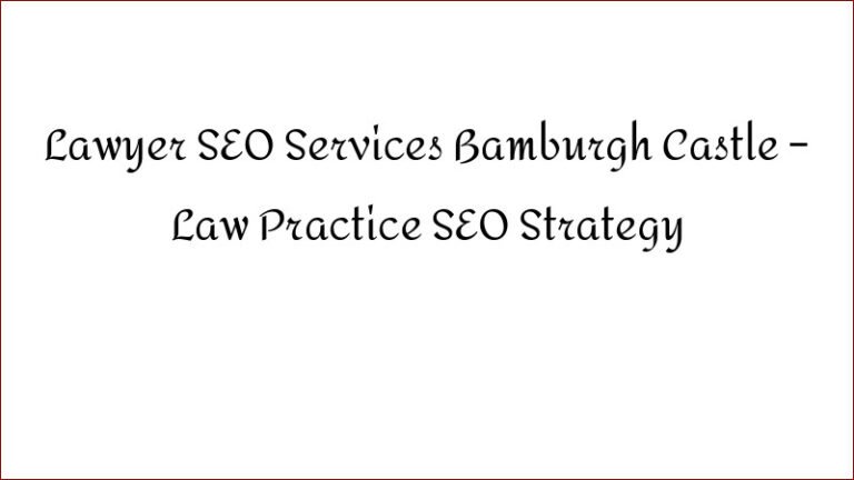 Lawyer SEO Services Bamburgh Castle – Law Practice SEO Strategy