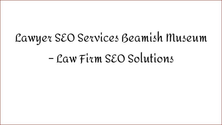 Lawyer SEO Services Beamish Museum – Law Firm SEO Solutions