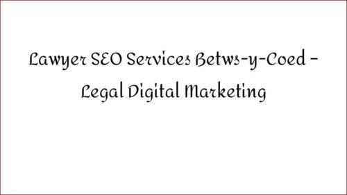 Lawyer SEO Services Betws-y-Coed - Legal Digital Marketing
