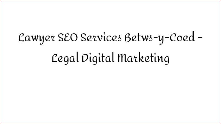 Lawyer SEO Services Betws-y-Coed – Legal Digital Marketing
