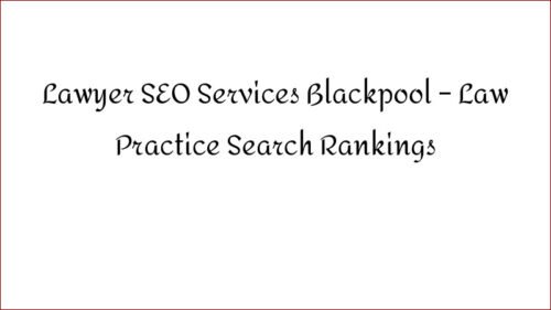 Lawyer SEO Services Blackpool - Law Practice Search Rankings