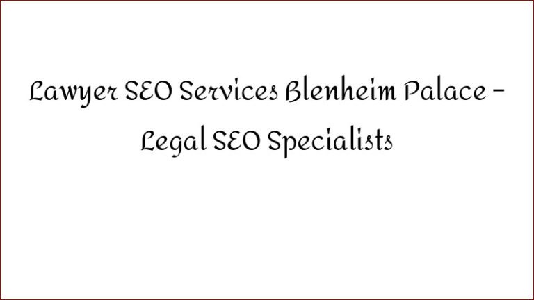 Lawyer SEO Services Blenheim Palace – Legal SEO Specialists