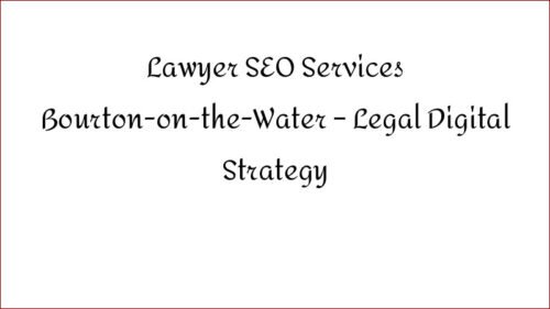 Lawyer SEO Services Bourton-on-the-Water - Legal Digital Strategy