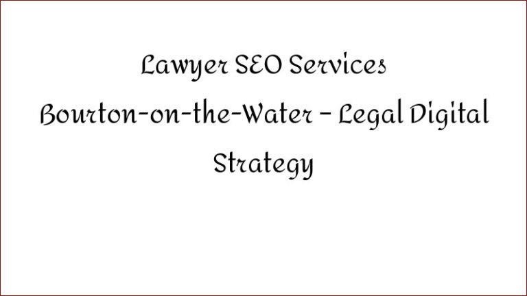 Lawyer SEO Services Bourton-on-the-Water – Legal Digital Strategy