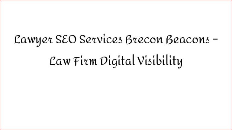 Lawyer SEO Services Brecon Beacons – Law Firm Digital Visibility