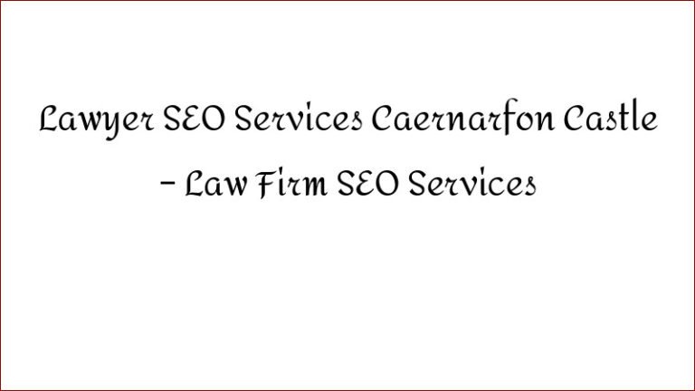 Lawyer SEO Services Caernarfon Castle – Law Firm SEO Services