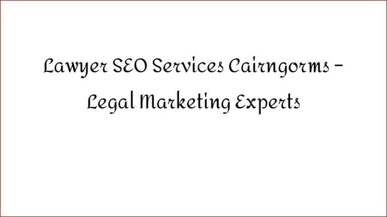 Lawyer SEO Services Cairngorms – Legal Marketing Experts