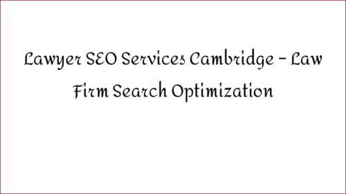 Lawyer SEO Services Cambridge – Law Firm Search Optimization