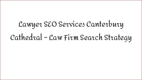 Lawyer SEO Services Canterbury Cathedral - Law Firm Search Strategy