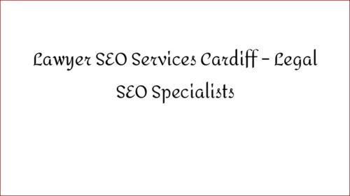 Lawyer SEO Services Cardiff - Legal SEO Specialists