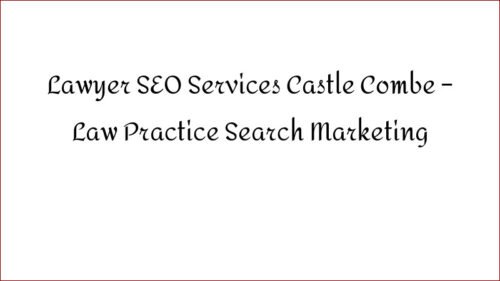 Lawyer SEO Services Castle Combe – Law Practice Search Marketing