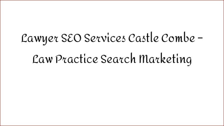 Lawyer SEO Services Castle Combe – Law Practice Search Marketing
