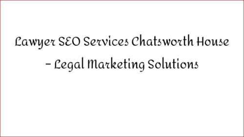 Lawyer SEO Services Chatsworth House - Legal Marketing Solutions
