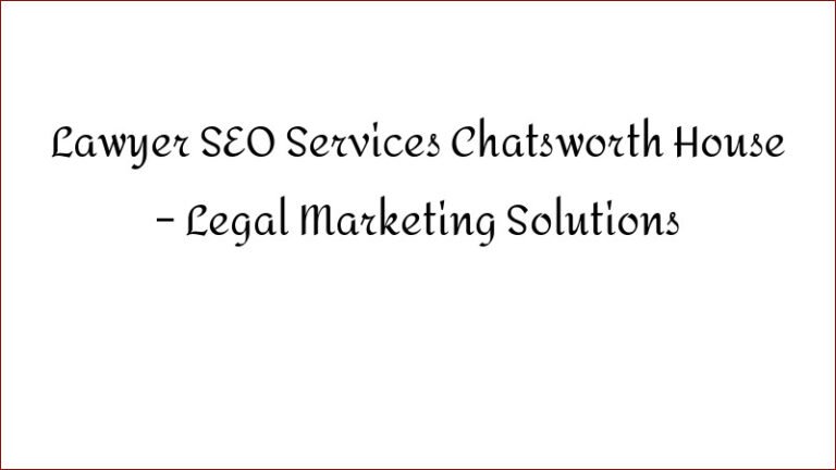 Lawyer SEO Services Chatsworth House – Legal Marketing Solutions