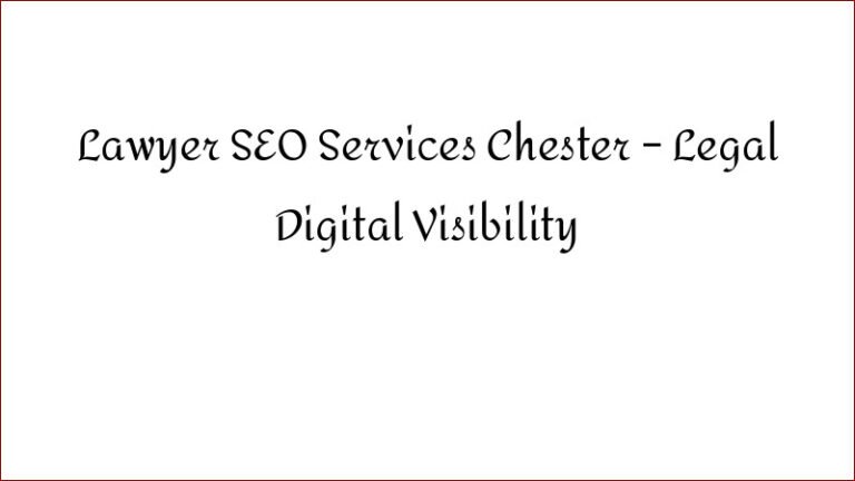 Lawyer SEO Services Chester – Legal Digital Visibility