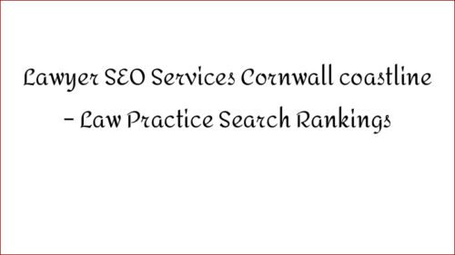 Lawyer SEO Services Cornwall coastline - Law Practice Search Rankings