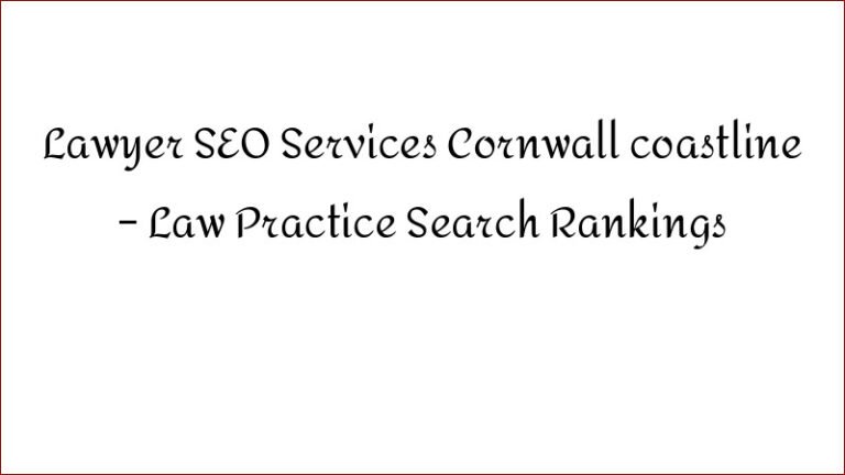 Lawyer SEO Services Cornwall coastline – Law Practice Search Rankings