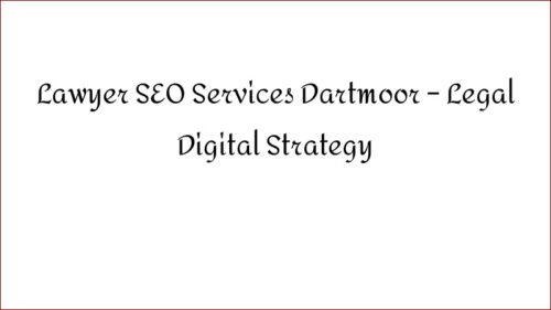 Lawyer SEO Services Dartmoor - Legal Digital Strategy