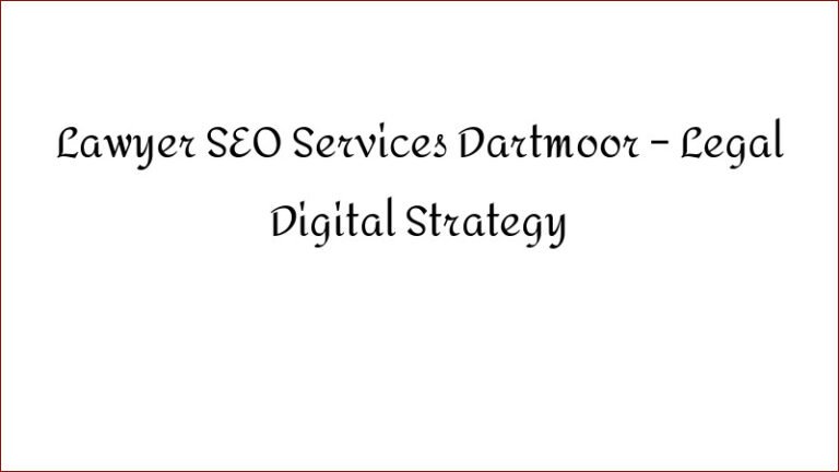 Lawyer SEO Services Dartmoor – Legal Digital Strategy