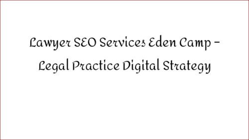 Lawyer SEO Services Eden Camp - Legal Practice Digital Strategy
