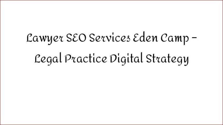 Lawyer SEO Services Eden Camp – Legal Practice Digital Strategy