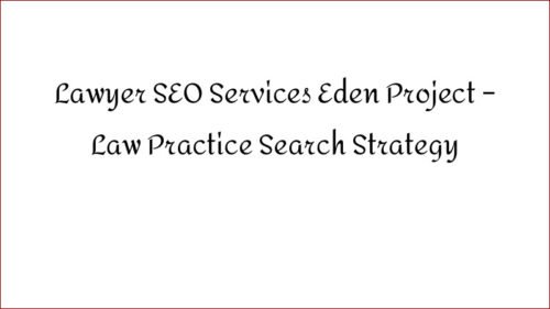 Lawyer SEO Services Eden Project – Law Practice Search Strategy