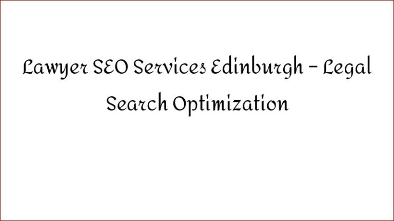 Lawyer SEO Services Edinburgh – Legal Search Optimization
