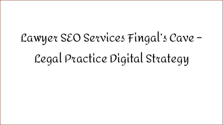 Lawyer SEO Services Fingal’s Cave – Legal Practice Digital Strategy