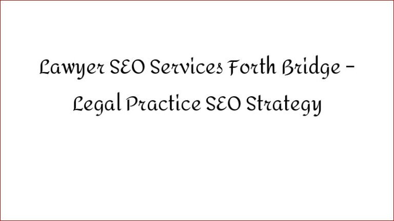 Lawyer SEO Services Forth Bridge – Legal Practice SEO Strategy