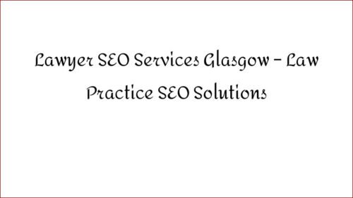 Lawyer SEO Services Glasgow - Law Practice SEO Solutions