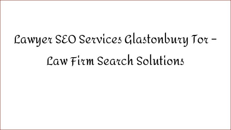 Lawyer SEO Services Glastonbury Tor – Law Firm Search Solutions