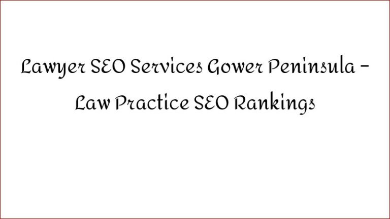 Lawyer SEO Services Gower Peninsula – Law Practice SEO Rankings
