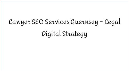 Lawyer SEO Services Guernsey - Legal Digital Strategy