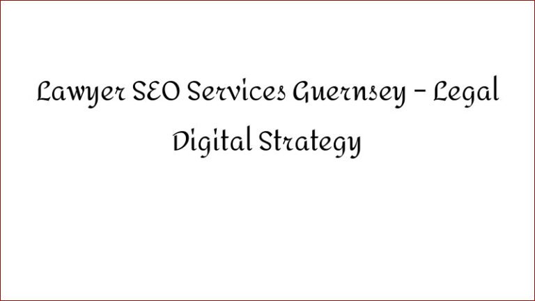 Lawyer SEO Services Guernsey – Legal Digital Strategy