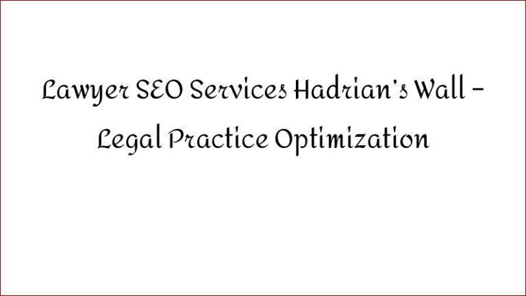 Lawyer SEO Services Hadrian’s Wall – Legal Practice Optimization