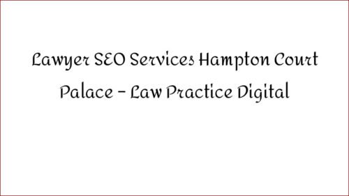 Lawyer SEO Services Hampton Court Palace - Law Practice Digital