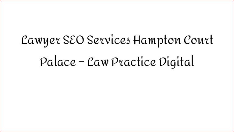 Lawyer SEO Services Hampton Court Palace – Law Practice Digital