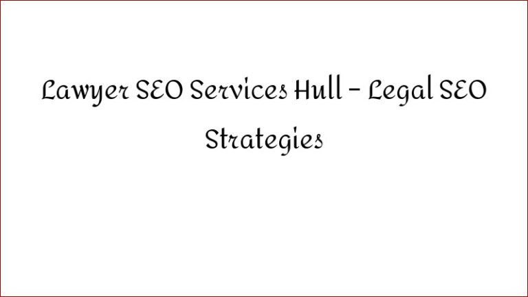 Lawyer SEO Services Hull – Legal SEO Strategies