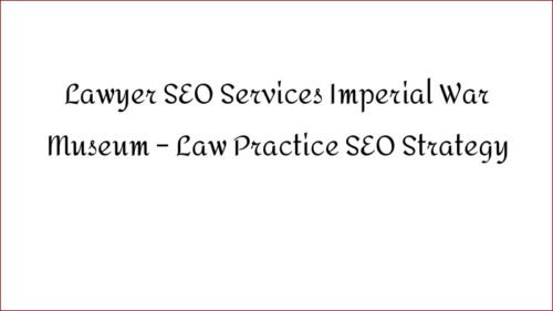 Lawyer SEO Services Imperial War Museum - Law Practice SEO Strategy