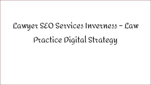 Lawyer SEO Services Inverness - Law Practice Digital Strategy