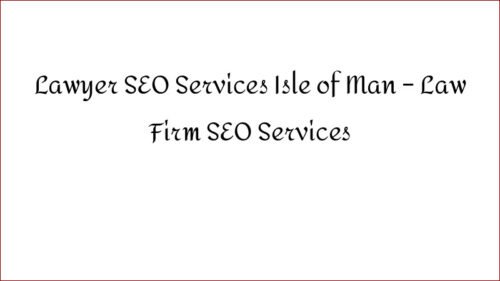 Lawyer SEO Services Isle of Man - Law Firm SEO Services
